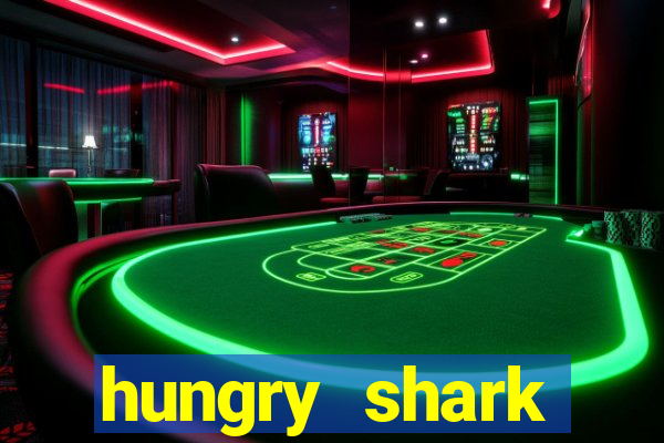 hungry shark evolution dinheiro infinito 2024